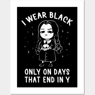 I Wear Black Only On Days That End in Y - Evil Movie Darkness Gift Posters and Art